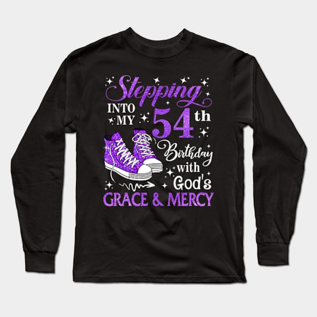 Stepping Into My 54th Birthday With God's Grace & Mercy Bday Long Sleeve T-Shirt by MaxACarter